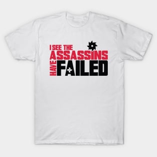 the assassins have failed T-Shirt